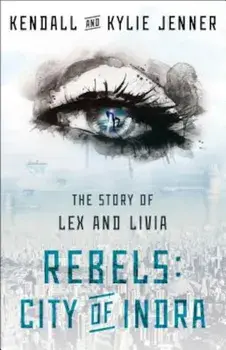 Rebels, City of Indra: The Story of Lex and Livia, Paperback/Kendall Jenner