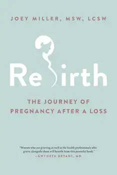 Rebirth: The Journey of Pregnancy After a Loss, Paperback/Joey Miller
