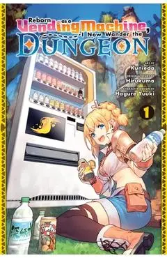 Reborn as a Vending Machine, I Now Wander the Dungeon, Vol. 1 (Manga) - Hirukuma