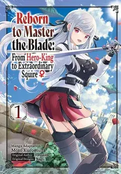 Reborn to Master the Blade: From Hero-King to Extraordinary Squire, Vol. 1 (manga), Paperback/Hayaken