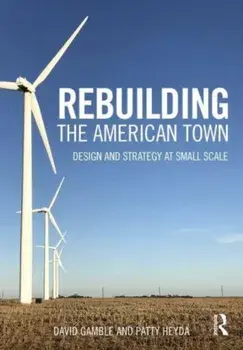 Rebuilding the American Town. Design and Strategy at Small Scale, Paperback/Patty Heyda