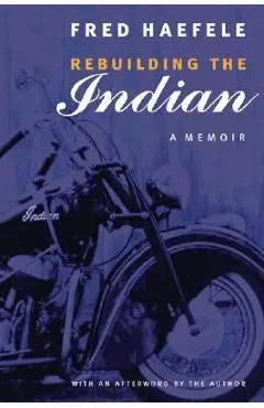 Rebuilding the Indian: A Memoir - Fred Haefele