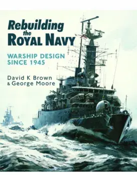 Rebuilding the Royal Navy. Warship Design Since 1945, Paperback/George Moore