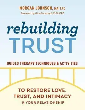 Rebuilding Trust: Guided Therapy Techniques and Activities to Restore Love, Trust, and Intimacy in Your Relationship, Paperback/Morgan Johnson