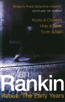 Rebus: The Early Years. Knots & Crosses, Hide & Seek, Tooth & Nail, Paperback/Ian Rankin