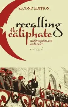 Recalling the Caliphate. Decolonisation and World Order, Revised ed., Paperback/S. Sayyid