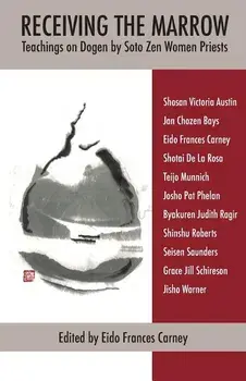 Receiving the Marrow: Teachings on Dogen by Soto Zen Women Priests, Paperback/Eido Frances Carney