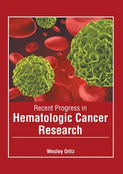 Recent Progress in Hematologic Cancer Research, Hardcover/Wesley Ortiz