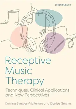 Receptive Music Therapy, 2nd Edition. Techniques, Clinical Applications and New Perspectives, Paperback/Denise Grocke