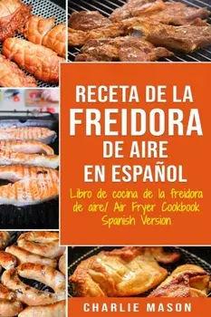 Receta De La Freidora De Aire Libro De Cocina De La Freidora De Aire/ Air Fryer Cookbook Spanish Version, Paperback/Charlie Mason