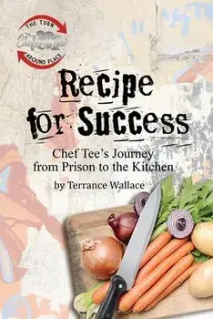 Recipe for Success: Chef Tee's Journey from Prison to the Kitchen, Paperback/Terrance Wallace