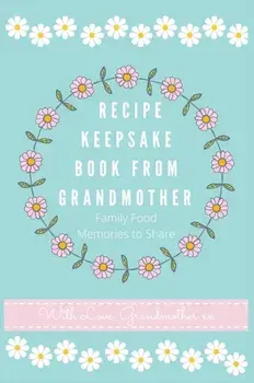 Recipe Keepsake Book From Grandmother: Create your own Recipe Book, Hardcover/Petal Publishing Co