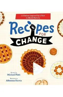 Recipes for Change: 12 Dishes Inspired by a Year in Black History - Michael Platt