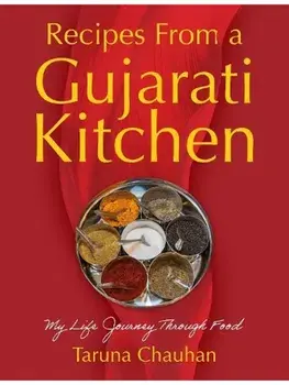 Recipes From a Gujarati Kitchen. My Life Journey Through Food, Paperback/Taruna Chauhan