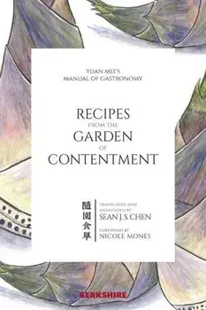 Recipes from the Garden of Contentment: Yuan Mei's Manual of Gastronomy, Paperback/Yuan Mei