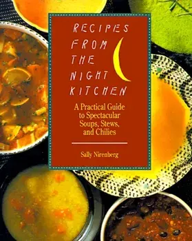 Recipes from the Night Kitchen: A Practical Guide to Spectacular Soups, Stews, and Chilies, Paperback/Sally Nirenberg