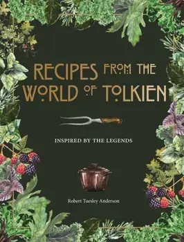 Recipes from the World of Tolkien. Inspired by the Legends, Hardback/***