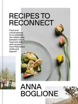 Recipes to Reconnect. Food and conversations to re-establish the relationship between nature, food and self, Hardback/***