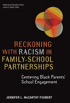 Reckoning With Racism in Family-School Partnerships. Centering Black Parents' School Engagement, Paperback/James A. Banks
