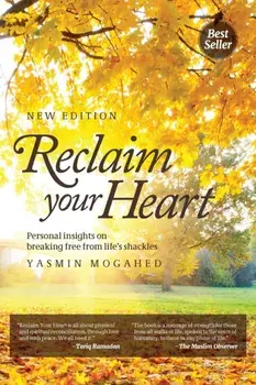 Reclaim Your Heart: Personal Insights on breaking free from life's shackles, Paperback/Yasmin Mogahed