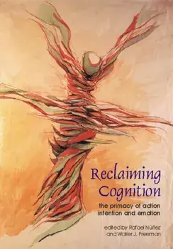 Reclaiming Cognition. The Primacy of Action, Intention and Emotion, Paperback/***