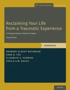 Reclaiming Your Life from a Traumatic Experience: A Prolonged Exposure Treatment Program - Workbook, Paperback/Barbara Olasov Rothbaum