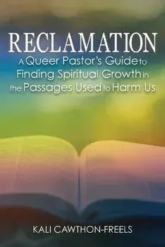 Reclamation: A Queer Pastor's Guide to Finding Spiritual Growth in the Passages Used to Harm Us, Paperback/Kali Cawthon-Freels
