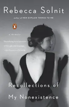 Recollections of My Nonexistence: A Memoir, Paperback/Rebecca Solnit