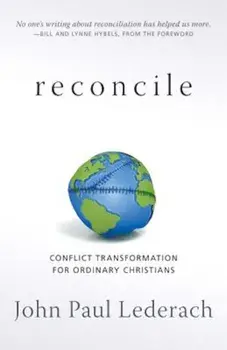 Reconcile: Conflict Transformation for Ordinary Christians, Paperback/John Paul Lederach