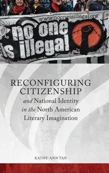 Reconfiguring Citizenship and National Identity in the North American Literary Imagination, Hardback/Kathy-Ann Tan