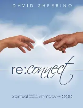 Reconnect: Spiritual Exercises to Develop Intimacy with God, Paperback/David Sherbino