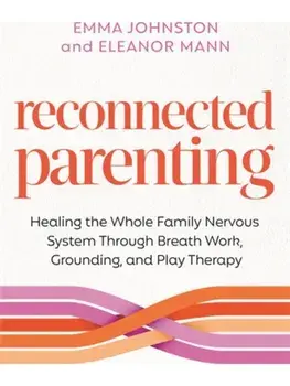 Reconnected Parenting. Healing the Whole Family Nervous System Through Regulation, Breathwork and Play Therapy, Paperback/Eleanor Mann