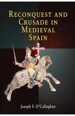 Reconquest and Crusade in Medieval Spain - Joseph F. O'callaghan
