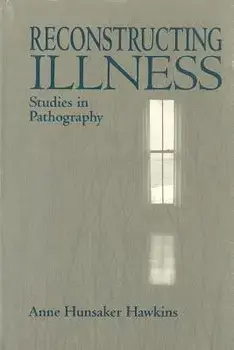 Reconstructing Illness: Studies in Pathography, Second Edition, Paperback/Anne Hunsaker Hawkins