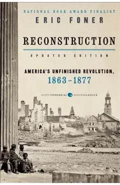 Reconstruction Updated Edition: America's Unfinished Revolution, 1863-1877 - Eric Foner