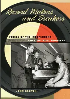 Record Makers and Breakers. Voices of the Independent Rock 'n' Roll Pioneers, Paperback/John Broven