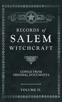 Records of Salem Witchcraft - Copied from Original Documents - Volume II., Hardcover/Anon