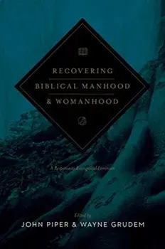 Recovering Biblical Manhood and Womanhood: A Response to Evangelical Feminism (Revised Edition), Paperback/John Piper