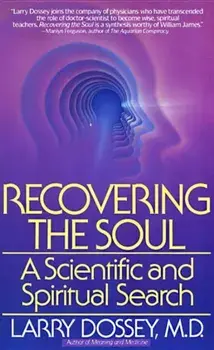 Recovering the Soul: A Scientific and Spiritual Approach, Paperback/Larry Dossey