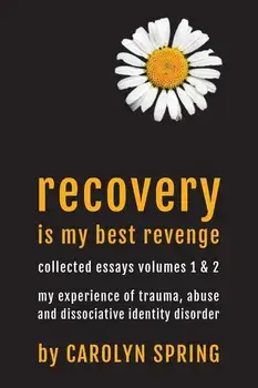 Recovery is my best revenge: My experience of trauma, abuse and dissociative identity disorder, Paperback/Carolyn Spring