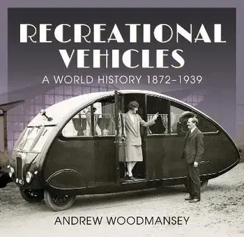 Recreational Vehicles. A World History, 1872 1939, Hardback/Andrew Woodmansey