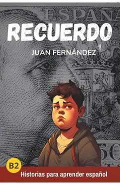 Recuerdo: Spanish for Intermediate and Advanced Learners - Juan Fernández