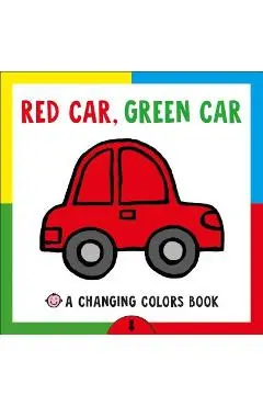 Red Car, Green Car: A Changing Colors Book - Roger Priddy