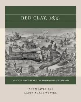 Red Clay, 1835: Cherokee Removal and the Meaning of Sovereignty, Paperback/Jace Weaver