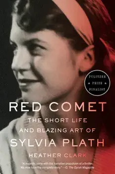 Red Comet: The Short Life and Blazing Art of Sylvia Plath, Paperback/Heather Clark