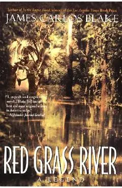Red Grass River: A Legend - James Carlos Blake