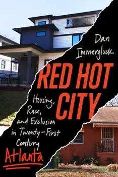 Red Hot City: Housing, Race, and Exclusion in Twenty-First-Century Atlanta, Paperback/Daniel Immergluck