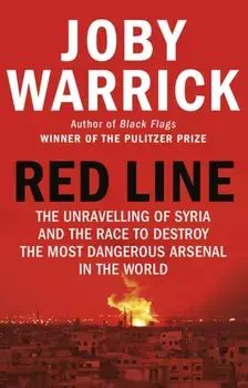 Red Line. The Unravelling of Syria and the Race to Destroy the Most Dangerous Arsenal in the World, Paperback/Joby Warrick