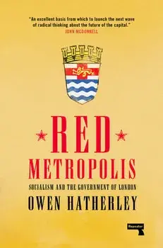 Red Metropolis: Socialism and the Government of London, Paperback/Owen Hatherley