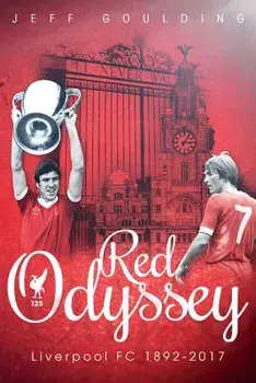 Red Odyssey: Liverpool FC 1892-2017, Hardcover/Jeff Goulding